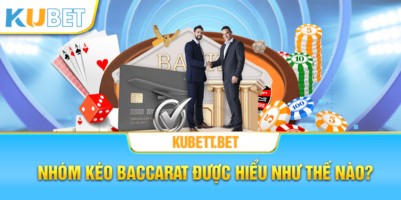 Nhóm kéo Baccarat và khái niệm chi tiết