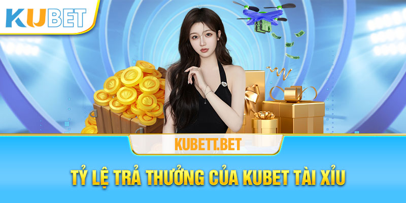 Tỷ lệ trả thưởng của Kubet Tài Xỉu