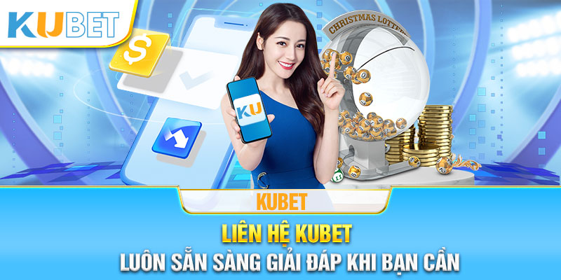 Kubet sẵn sàng giải đáp khi bạn cần