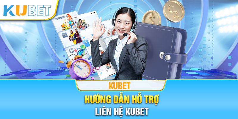 Vài nét về liên hệ kubet người chơi mới không nên bỏ qua 