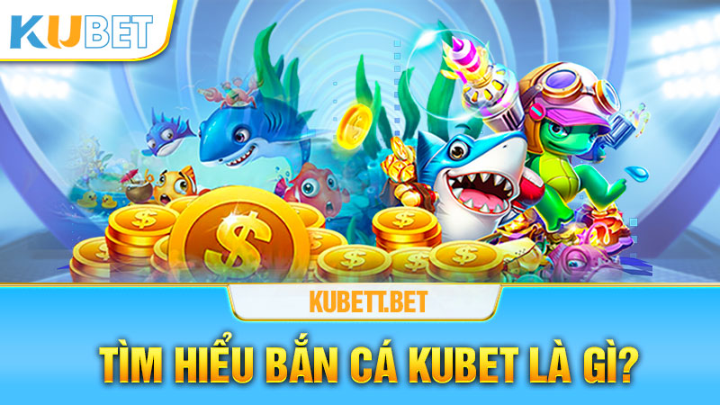 Tìm hiểu về thể loại bắn cá tại Kubet Tìm hiểu về thể loại bắn cá tại Kubet 