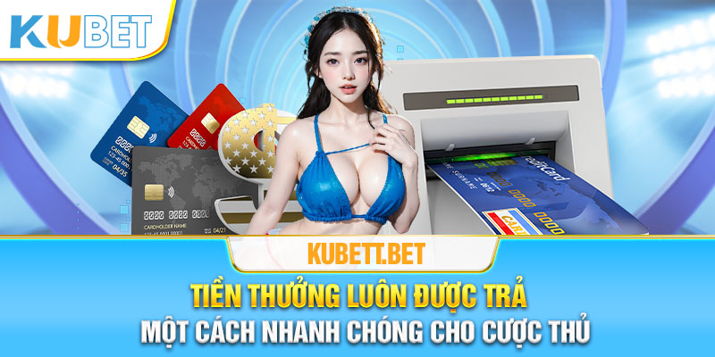 Tiền thưởng luôn được trả một cách nhanh chóng cho cược thủ