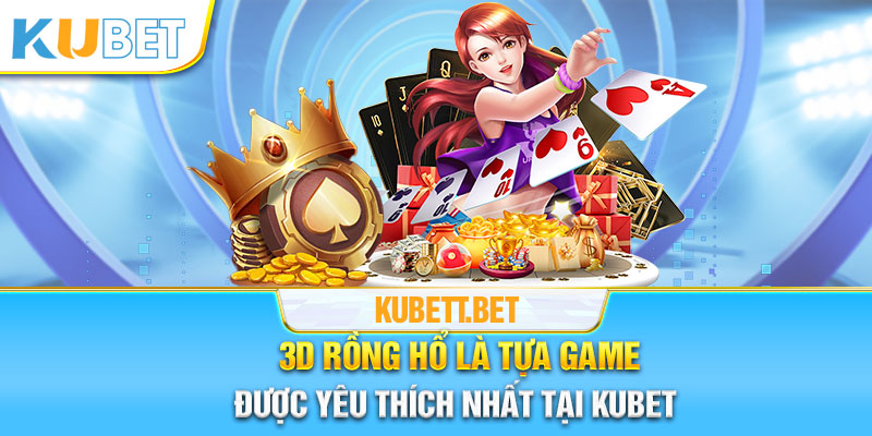 Rồng Hổ là một trò chơi hot cực hot tại nhà cái Kubet