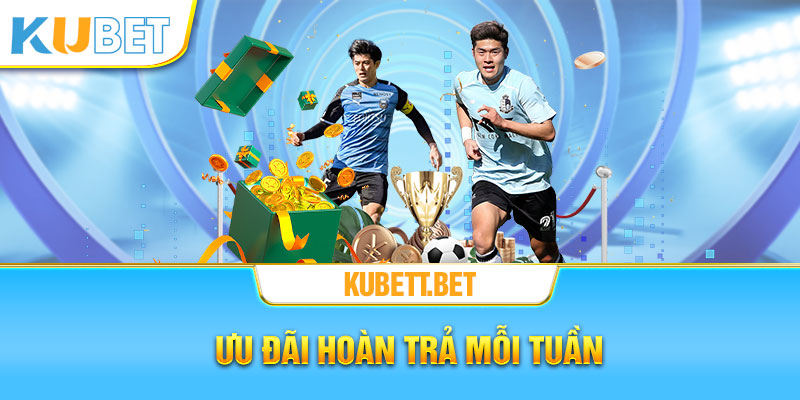 Kubet ưu đãi hoàn trả mỗi tuần