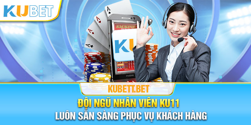 Đội ngũ nhân viên Kubet luôn sẵn sàng trả lời cược thủ mọi lúc