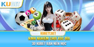 Kinh nghiệm chơi xóc đĩa 3D Kubet bạn nên học