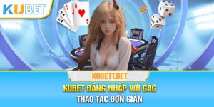 Kubet đăng nhập với các thao tác đơn giản